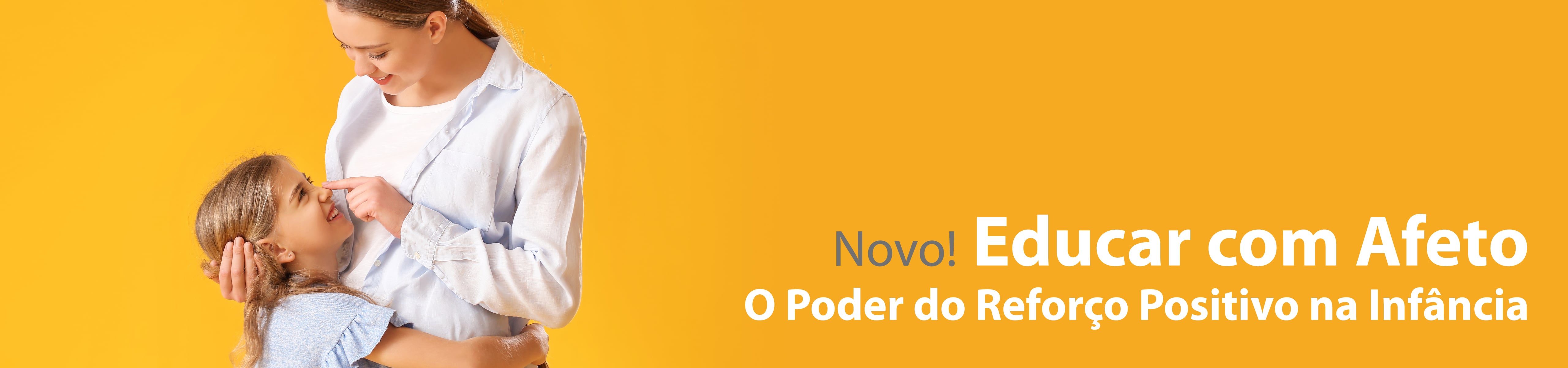 Educar com Afeto: O Poder do Reforço Positivo na Infância
